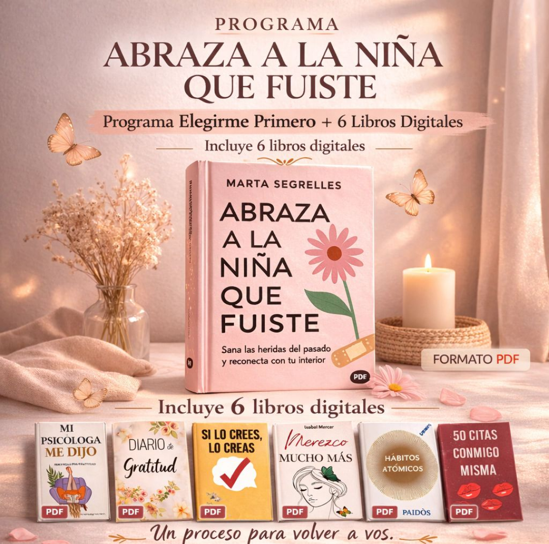 "Abraza A La Niña Que Fuiste" – Programa Digital (PDF) Elegirme Primero ✨+ 🎁6 Libros Digitales